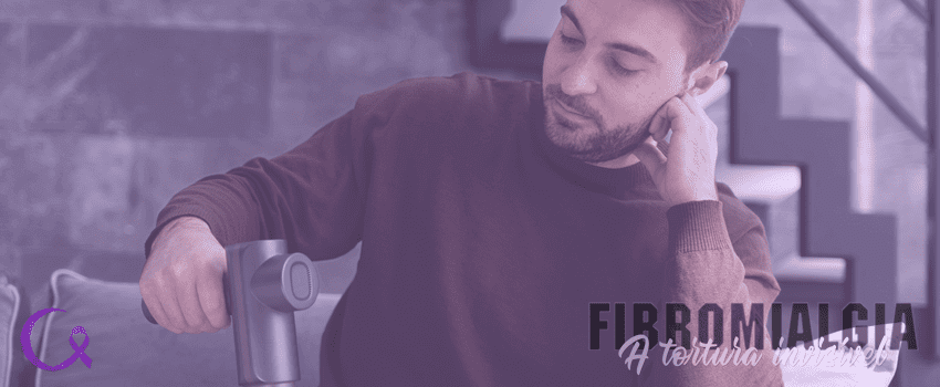 FIBROMIALGIA EM HOMENS – UM GUIA COMPLETO SOBRE SINTOMAS, DIAGNÓSTICO E OS DESAFIOS DA DUPLA INVISIBILIDADE